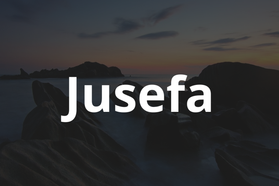 Significado do nome Jusefa: História e origem! 4 Significado do nome Jusefa