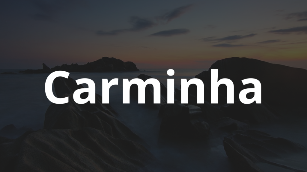 Significado do nome Carminha: História e origem! 1 Significado do nome Carminha