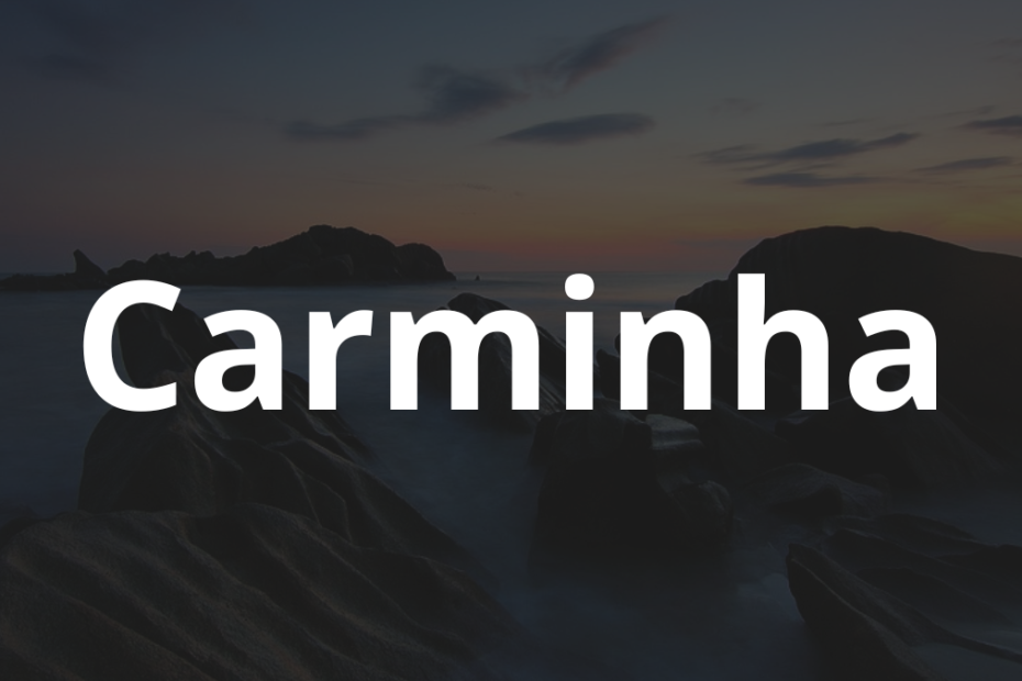 Significado do nome Carminha: História e origem! 11 Significado do nome Carminha