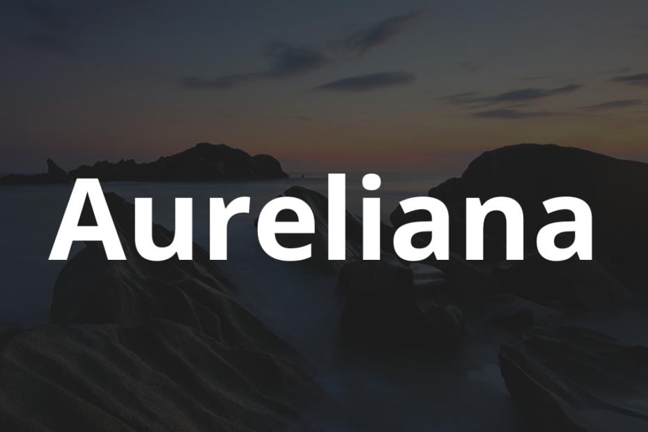Significado do nome Aureliana: História e origem! 3 Significado do nome Aureliana