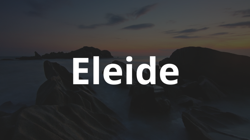 Significado do nome Eleide: História e origem! 1 Significado do nome Eleide