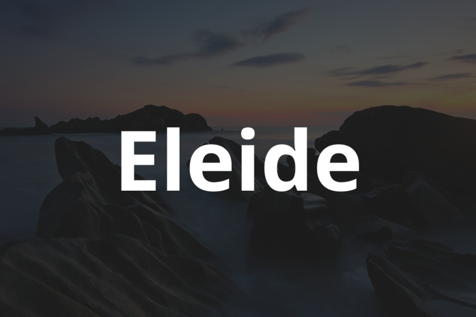 Significado do nome Eleide: História e origem! 12 Significado do nome Eleide