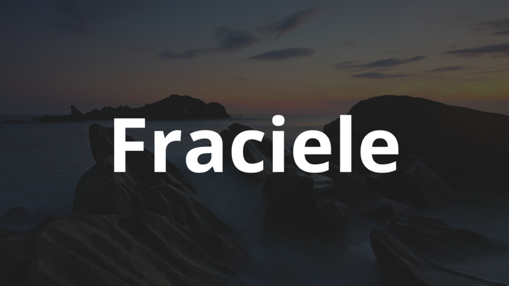 Significado do nome Fraciele: História e origem! 1 Significado do nome Fraciele