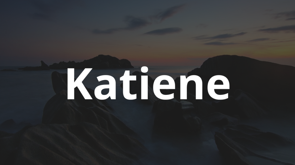 Significado do nome Katiene: História e origem! 1 Significado do nome Katiene
