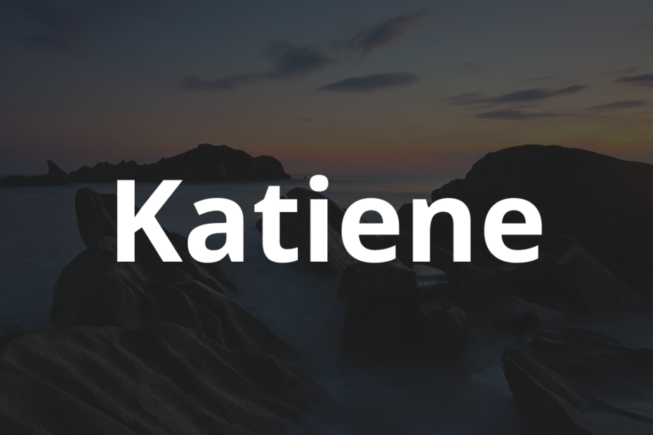 Significado do nome Katiene: História e origem! 10 Significado do nome Katiene