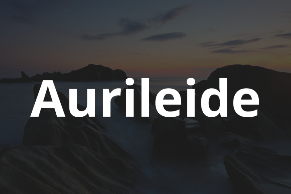 Significado do nome Aurileide: História e origem! 9 Significado do nome Aurileide