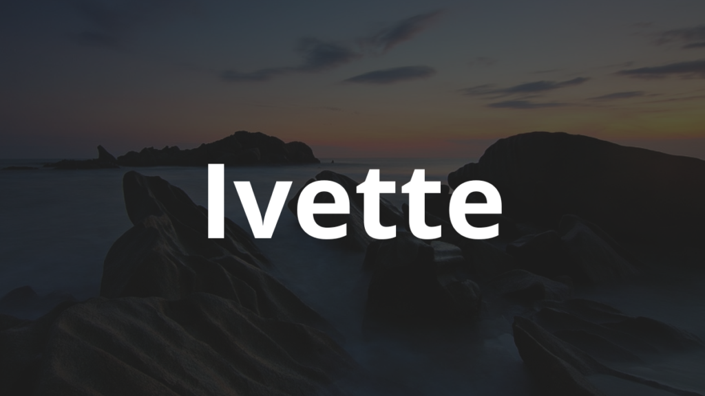 Significado do nome Ivette: História e origem! 1 Significado do nome Ivette