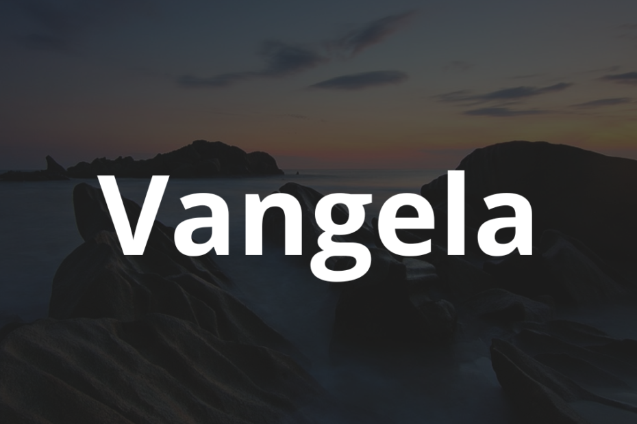 Significado do nome Vangela: História e origem! 9 Significado do nome Vangela