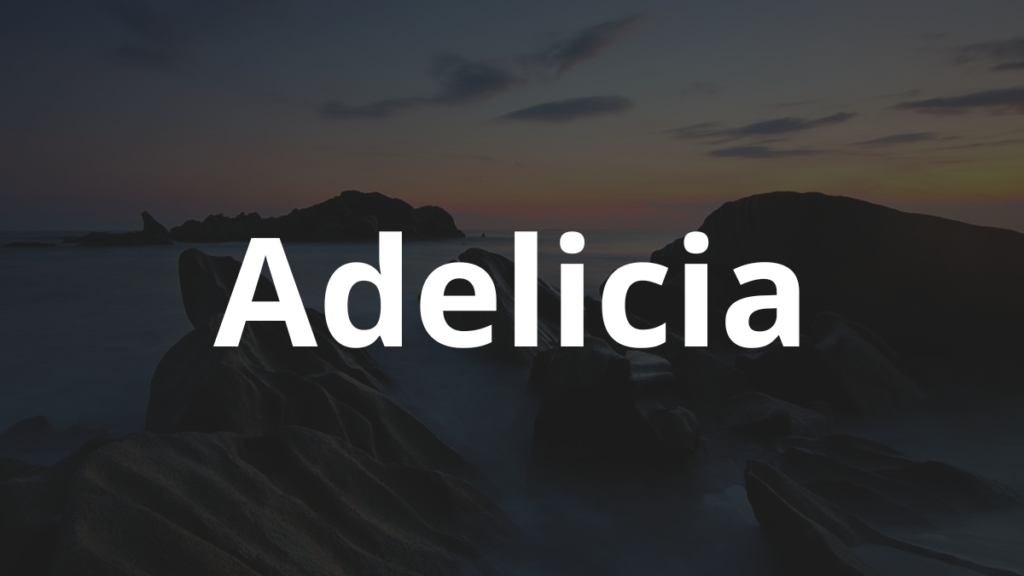 Significado do nome Adelicia