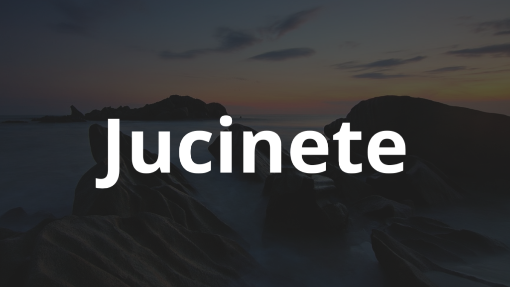 Significado do nome Jucinete