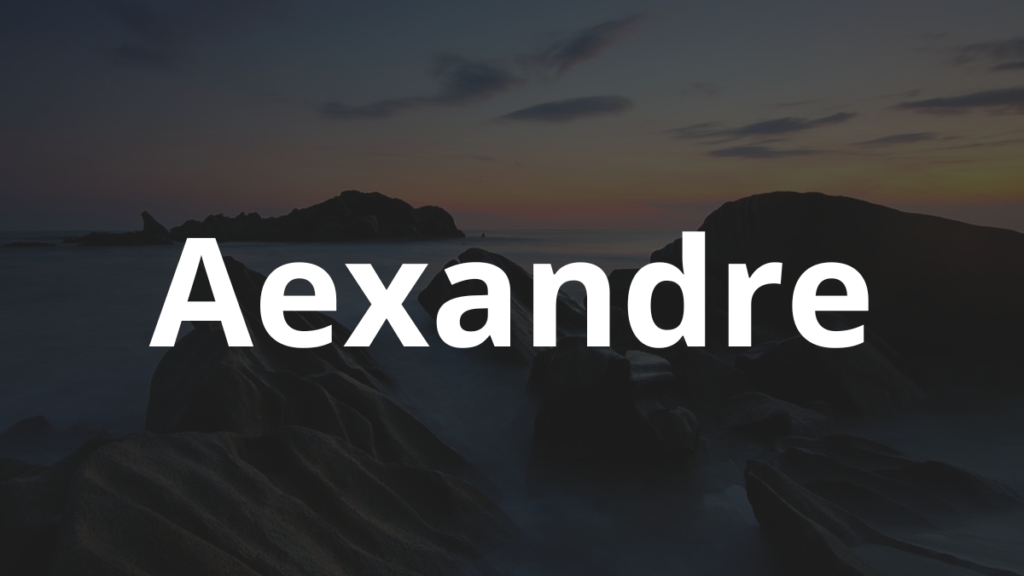 Significado do nome Aexandre