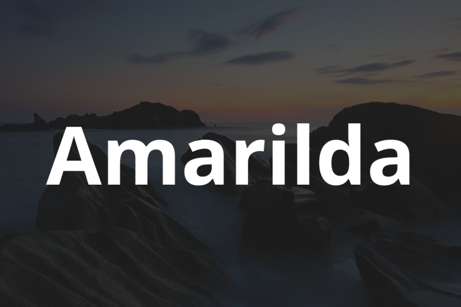 Significado do nome Amarilda: História e origem! 7 Significado do nome Amarilda