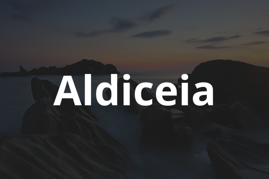 Significado do nome Aldiceia: História e origem! 10 Significado do nome Aldiceia