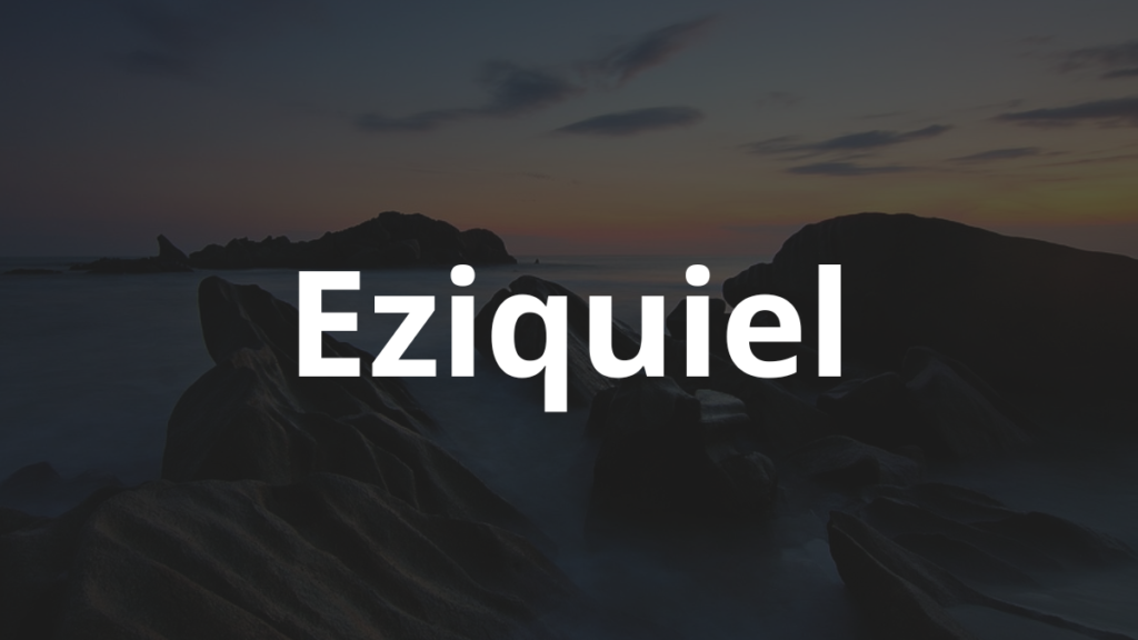 Significado do nome Eziquiel: História e origem! 1 Significado do nome Eziquiel