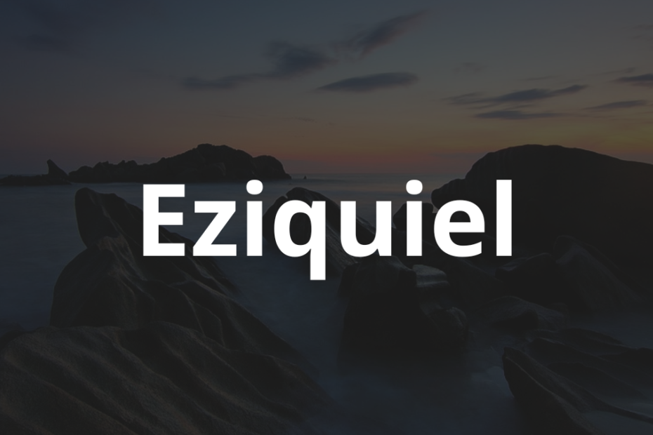 Significado do nome Eziquiel