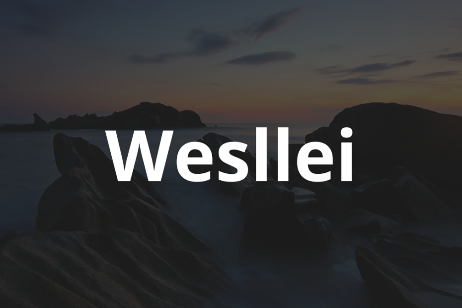 Significado do nome Wesllei: História e origem! 12 Significado do nome Wesllei