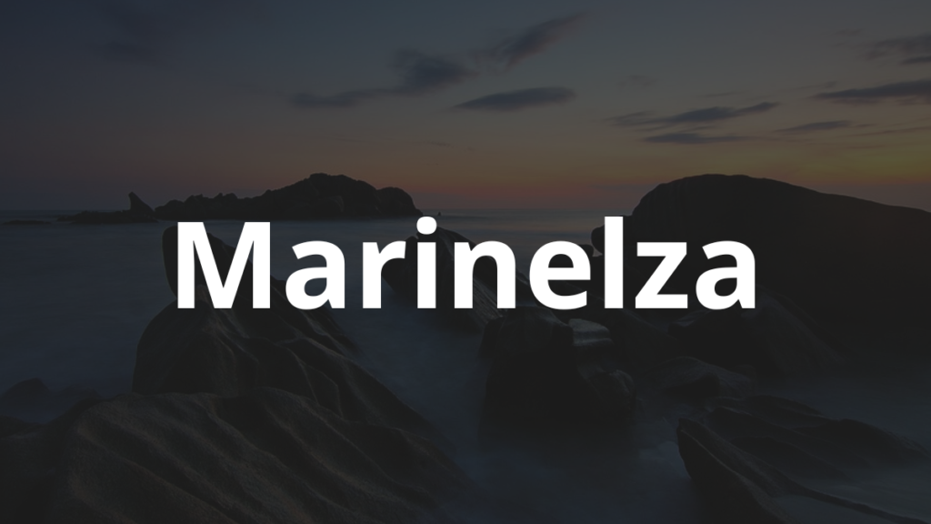 Significado do nome Marinelza: História e origem! 1 Significado do nome Marinelza