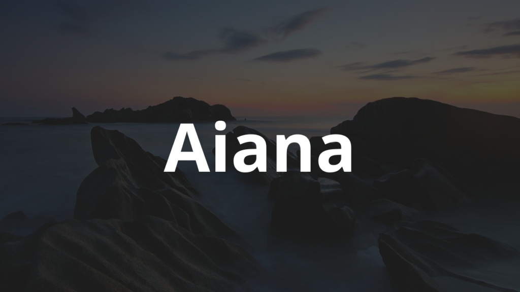 Significado do nome Aiana: História e origem! 1 Significado do nome Aiana