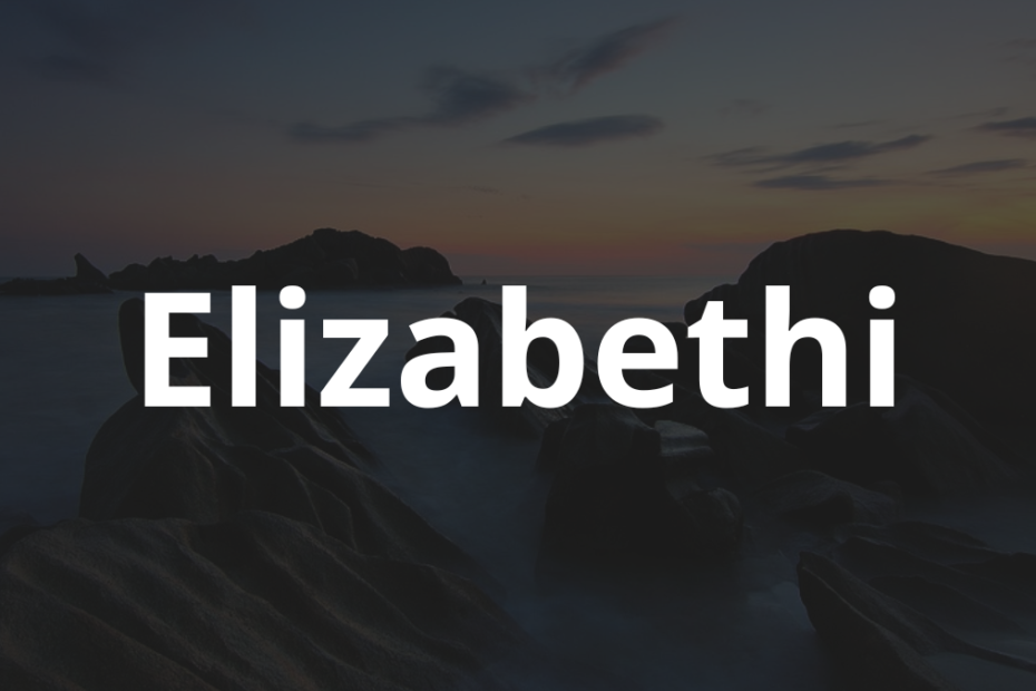Significado do nome Elizabethi: História e origem! 9 Significado do nome Elizabethi