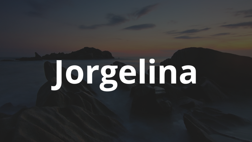 Significado do nome Jorgelina: História e origem! 1 Significado do nome Jorgelina