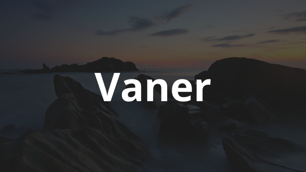 Significado do nome Vaner: História e origem! 1 Significado do nome Vaner