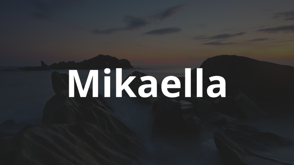 Significado do nome Mikaella: História e origem! 1 Significado do nome Mikaella