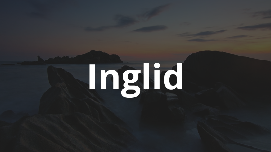 Significado do nome Inglid: História e origem! 1 Significado do nome Inglid