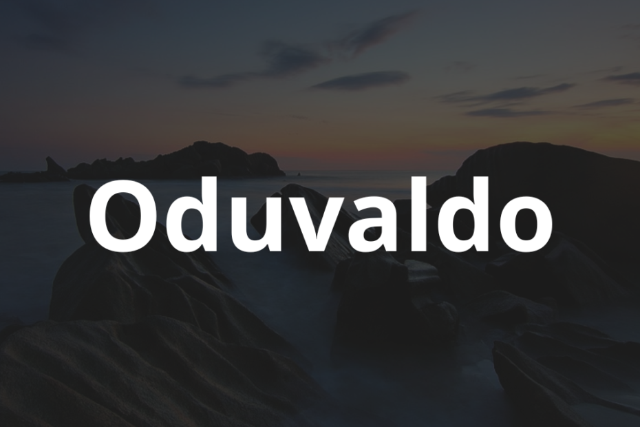 Significado do nome Oduvaldo: História e origem! 11 Significado do nome Oduvaldo