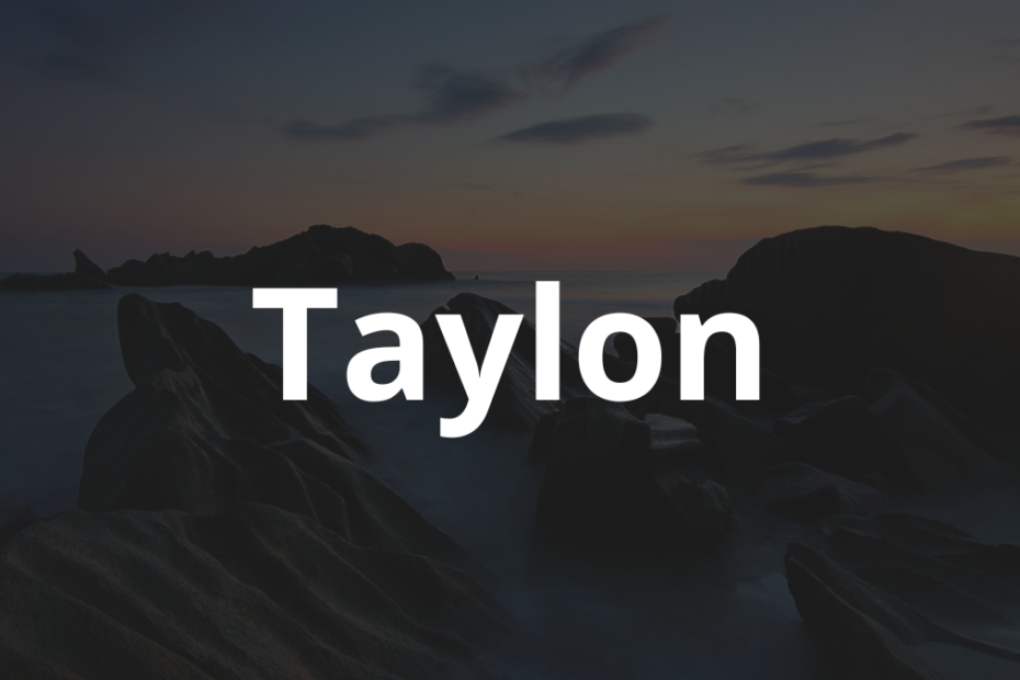 Significado do nome Taylon: História e origem! 8 Significado do nome Taylon
