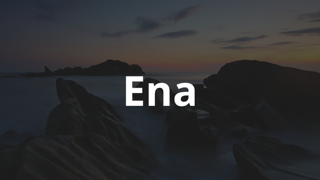 Significado do nome Ena: História e origem! 1 Significado do nome Ena