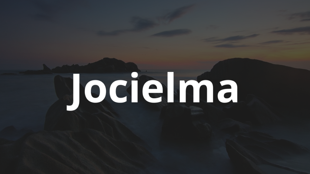 Significado do nome Jocielma: História e origem! 1 Significado do nome Jocielma
