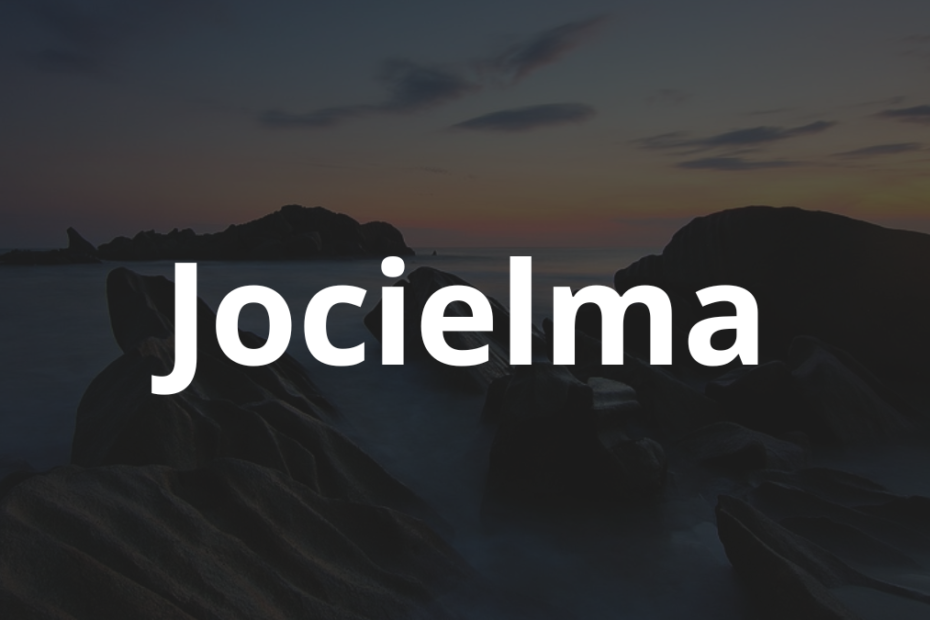 Significado do nome Jocielma: História e origem! 1 Significado do nome Jocielma