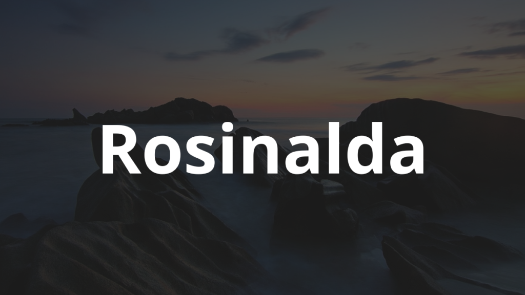 Significado do nome Rosinalda: História e origem! 1 Significado do nome Rosinalda