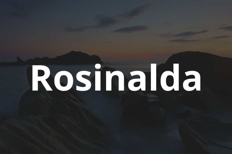 Significado do nome Rosinalda: História e origem! 2 Significado do nome Rosinalda