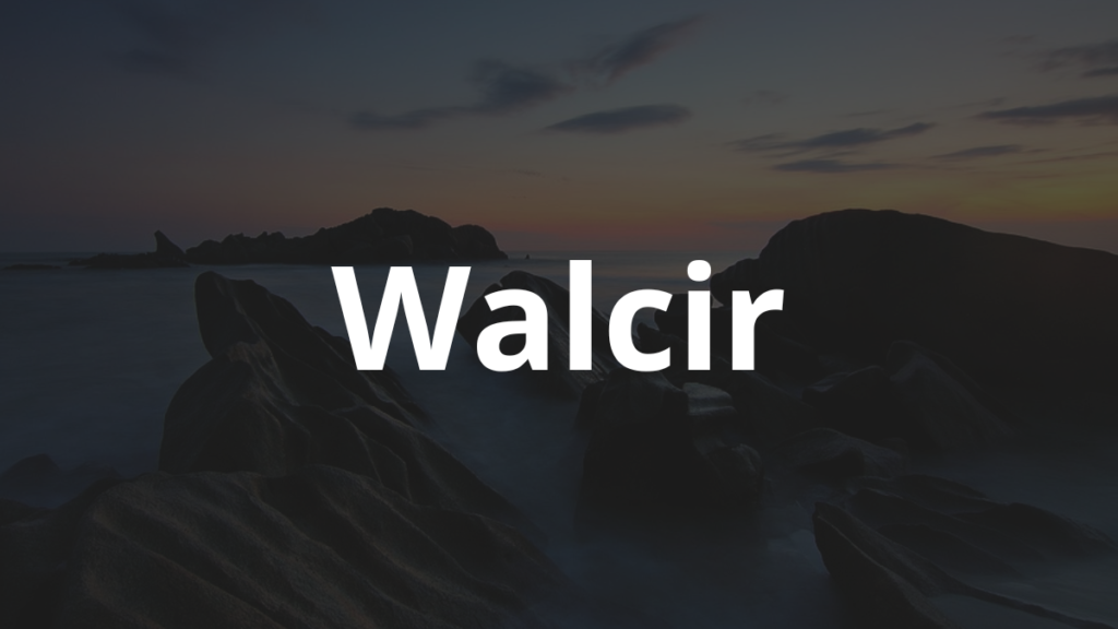 Significado do nome Walcir: História e origem! 1 Significado do nome Walcir