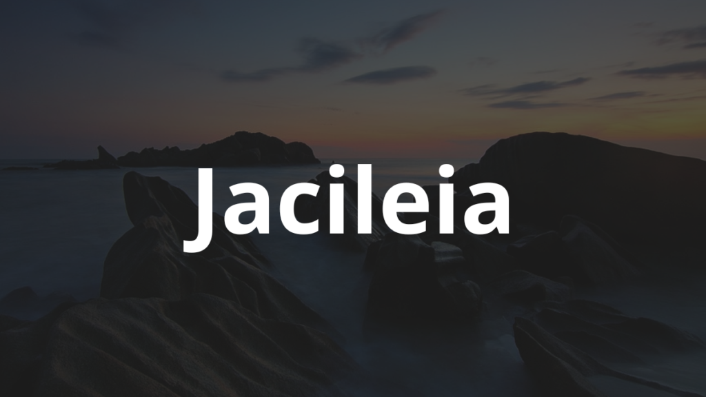 Significado do nome Jacileia