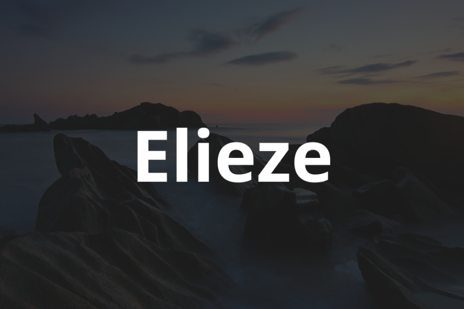 Significado do nome Elieze: História e origem! 1 Significado do nome Elieze