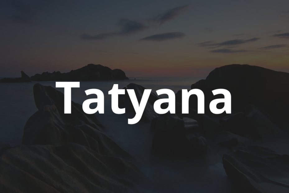 Significado do nome Tatyana: História e origem! 9 Significado do nome Tatyana
