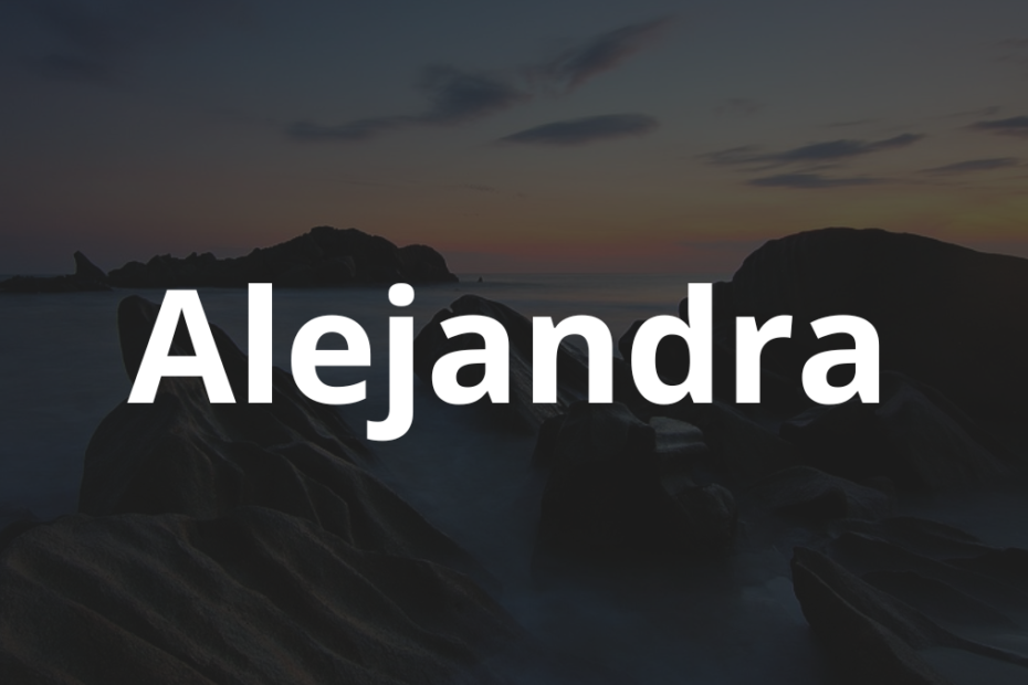 Significado do nome Alejandra: História e origem! 3 Significado do nome Alejandra