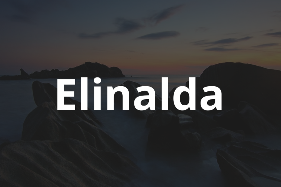 Significado do nome Elinalda: História e origem! 7 Significado do nome Elinalda