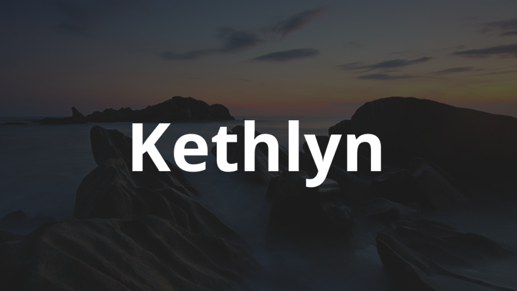 Significado do nome Kethlyn: História e origem! 1 Significado do nome Kethlyn