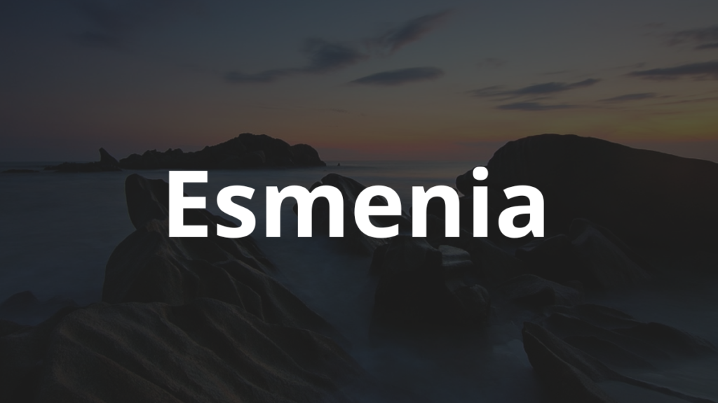 Significado do nome Esmenia: História e origem! 1 Significado do nome Esmenia