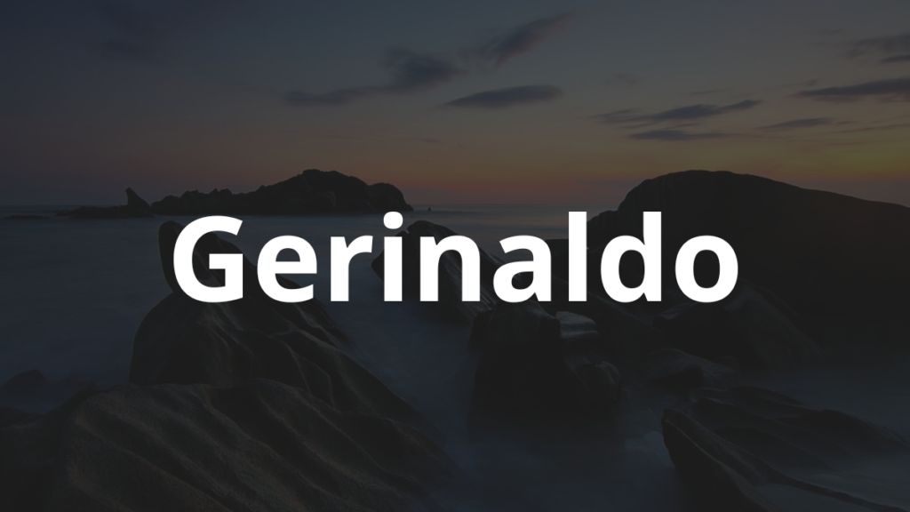 Significado do nome Gerinaldo: História e origem! 1 Significado do nome Gerinaldo