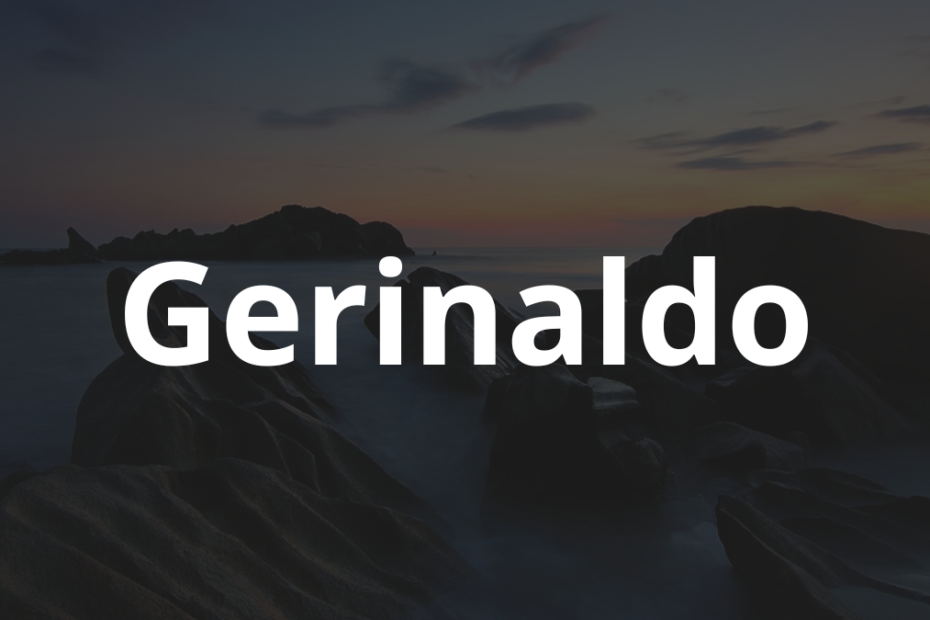 Significado do nome Gerinaldo: História e origem! 11 Significado do nome Gerinaldo