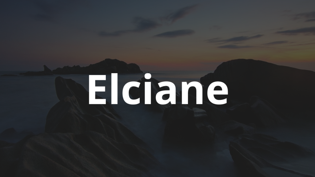 Significado do nome Elciane: História e origem! 1 Significado do nome Elciane