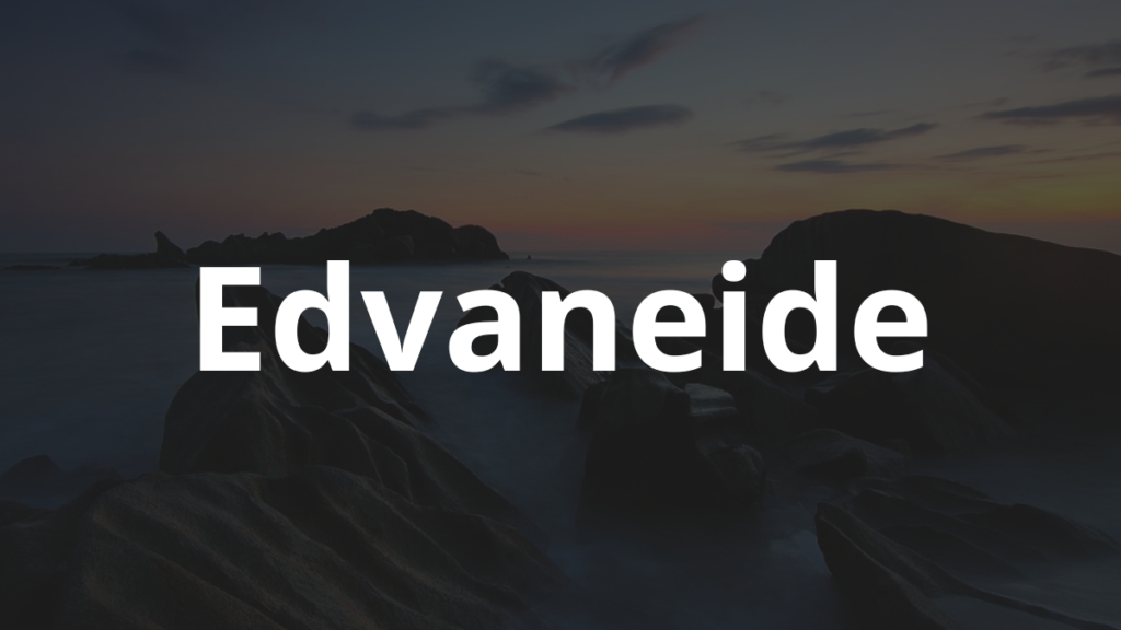 Significado do nome Edvaneide: História e origem! 1 Significado do nome Edvaneide