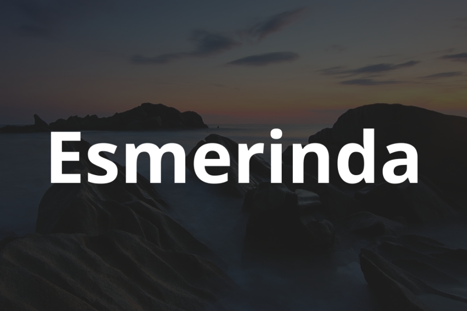 Significado do nome Esmerinda