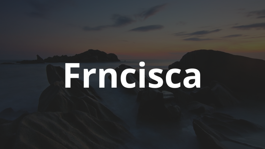 Significado do nome Frncisca: História e origem! 1 Significado do nome Frncisca