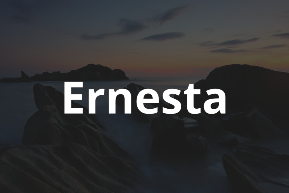 Significado do nome Ernesta