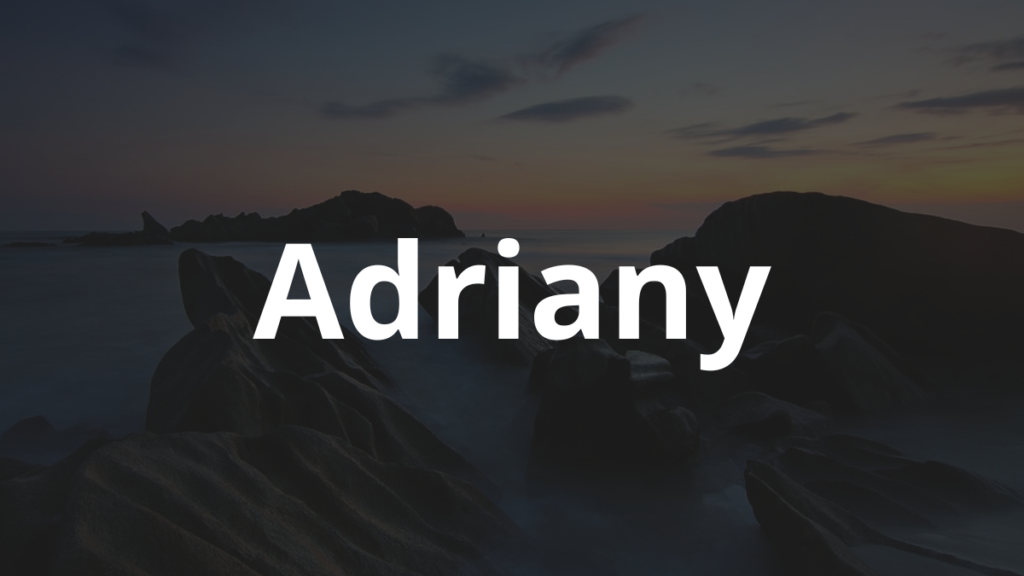Significado do nome Adriany: História e origem! 1 Significado do nome Adriany